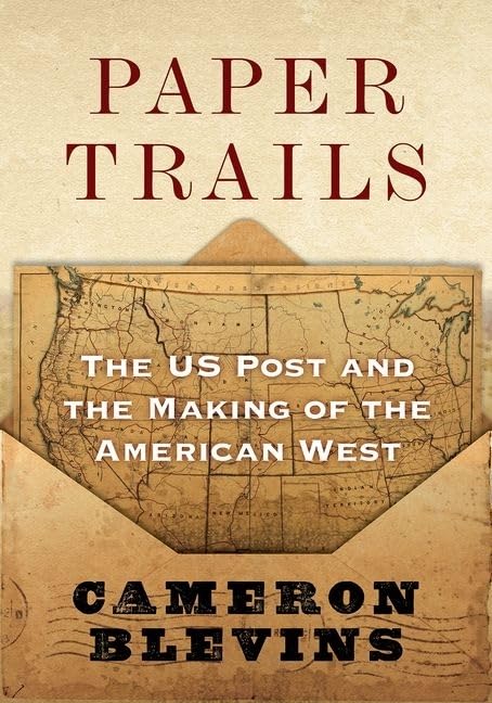 Paper Trails: The Us Post And The Making Of The American West,Used