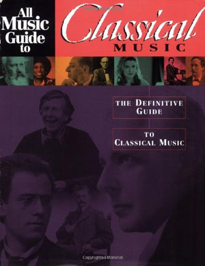 All Music Guide to Classical Music: The Definitive Guide to Classical Music (All Music Guide Series),New