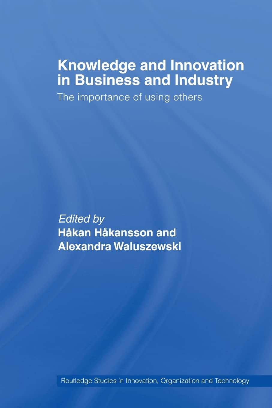 Knowledge and Innovation in Business and Industry (Routledge Studies in Innovation, Organizations and Technology),Used