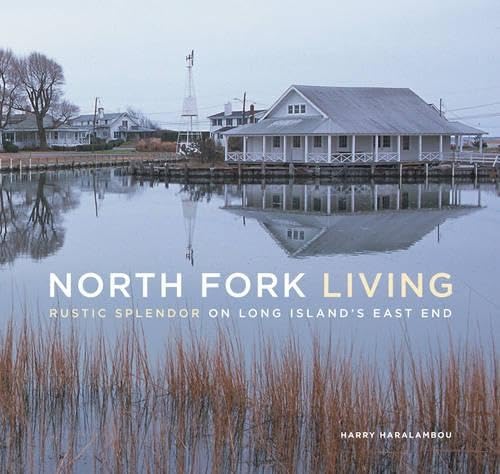 North Fork Living: Rustic Splendor on Long Island's East End,Used