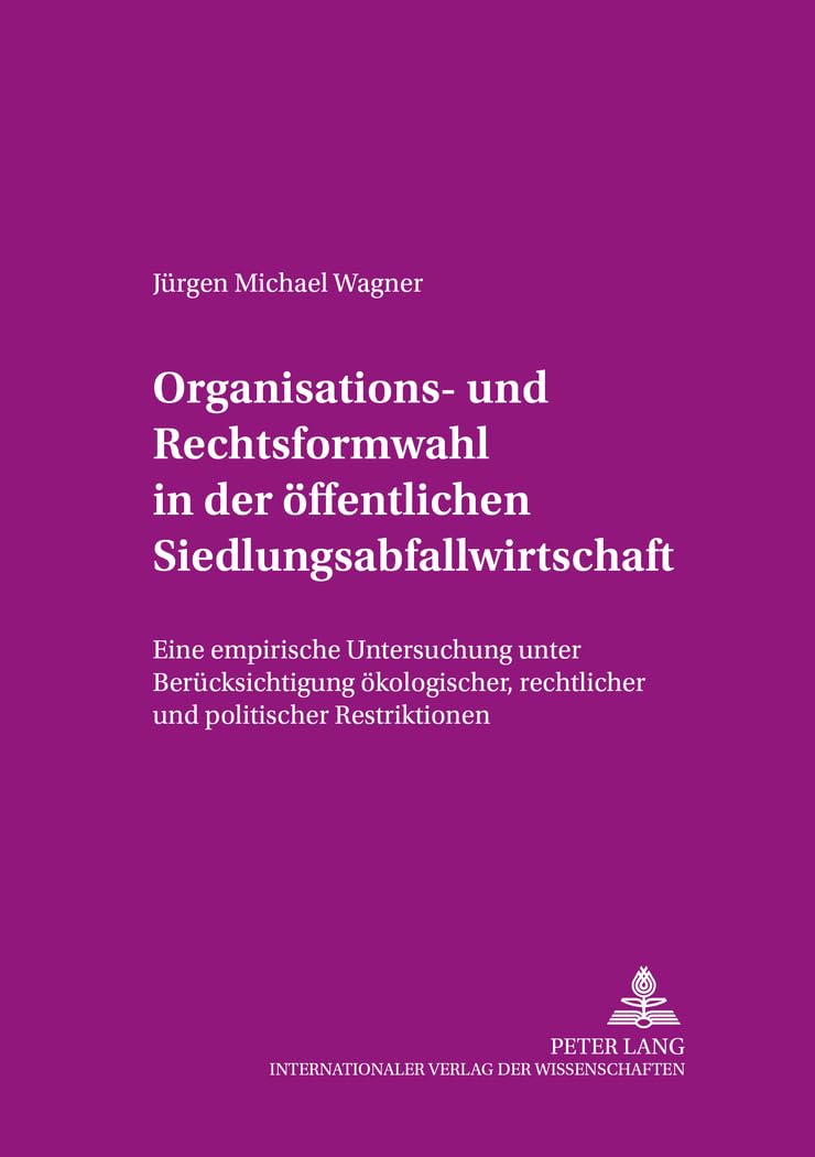 Organisations und Rechtsformwahl in der ffentlichen Siedlungsabfallwirtschaft: Eine empirische Untersuchung unter Bercksichtigu,Used