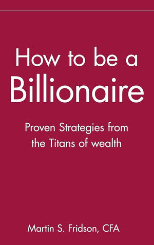 How to be a Billionaire: Proven Strategies from the Titans of Wealth,Used