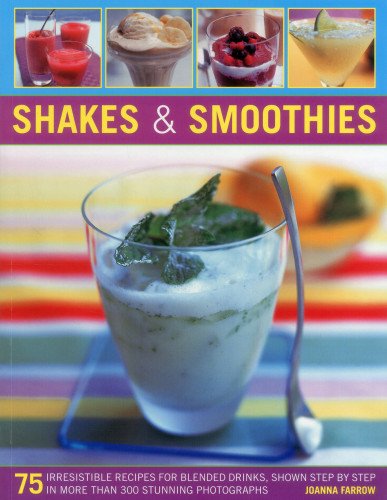 Shakes & Smoothies: 75 irresistible recipes for blended drinks, shown step by step in more than 300 stunning photographs,Used
