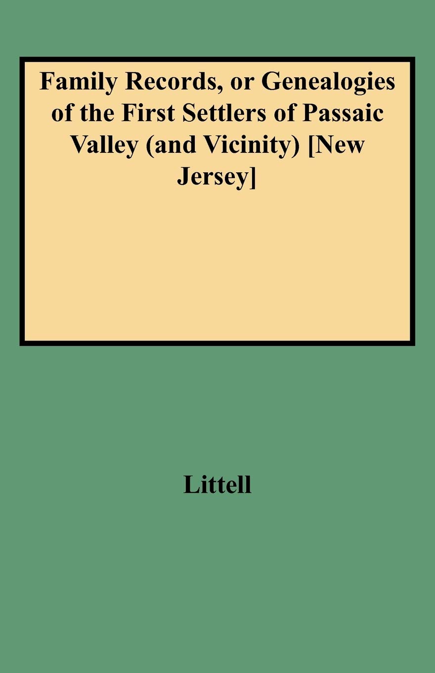 Family Records, Or Genealogies Of The First Settlers Of Passaic Valley (And Vicinity) [New Jersey],Used