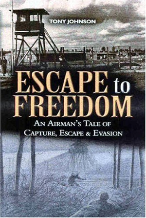 Escape to Freedom: An Airman's Tale of Capture, Escape and Evasion,Used