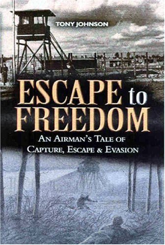 Escape to Freedom: An Airman's Tale of Capture, Escape and Evasion,Used