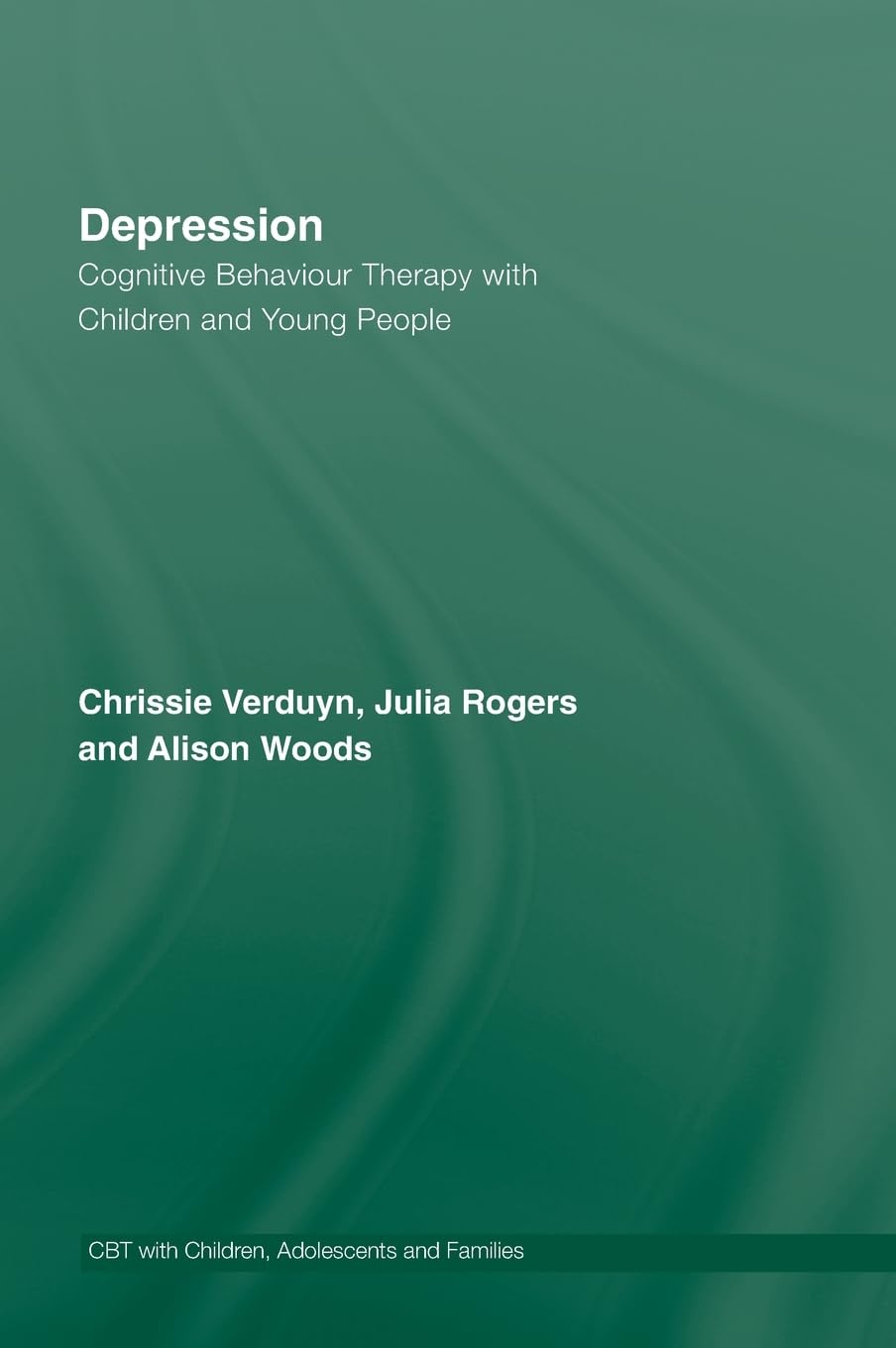 Depression: Cognitive Behaviour Therapy with Children and Young People (CBT with Children, Adolescents and Families),Used