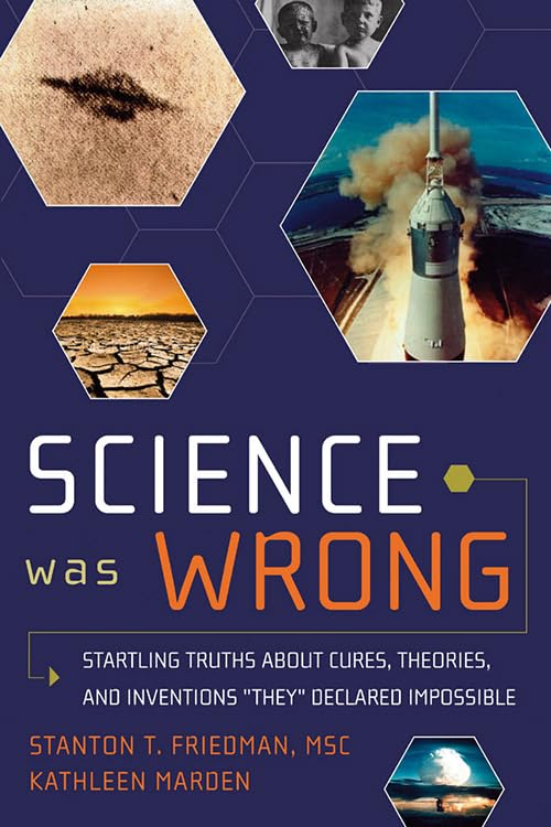 Science Was Wrong: Startling Truths About Cures, Theories, and Inventions  They  Declared Impossible