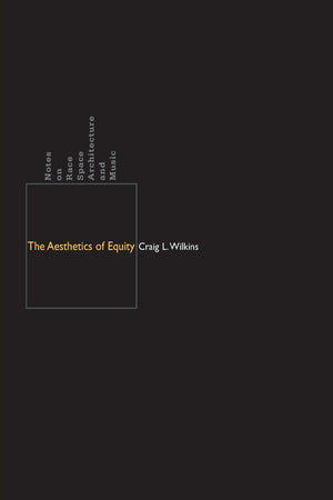 The Aesthetics Of Equity: Notes On Race, Space, Architecture, And Music,Used