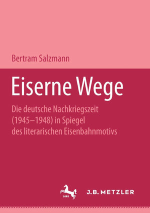 Eiserne Wege: Die Deutsche Nachkriegszeit 19451948 Im Spiegel Des Literarischen Eisenbahmmotivs. M&P Schriftenreihe (German Edi,Used