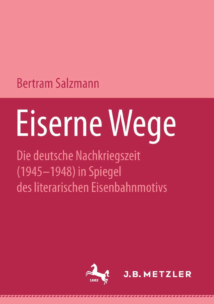 Eiserne Wege: Die Deutsche Nachkriegszeit 19451948 Im Spiegel Des Literarischen Eisenbahmmotivs. M&P Schriftenreihe (German Edi,Used