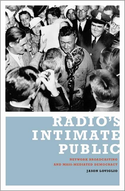 Radios Intimate Public: Network Broadcasting And Massmediated Democracy