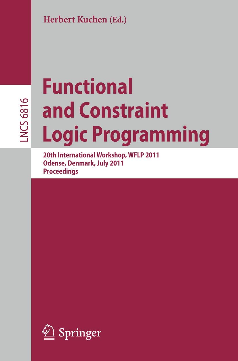 Functional and Constraint Logic Programming: 20th International Workshop, WFLP 2011, Odense, Denmark, July 19, 2011, Proceedings,Used