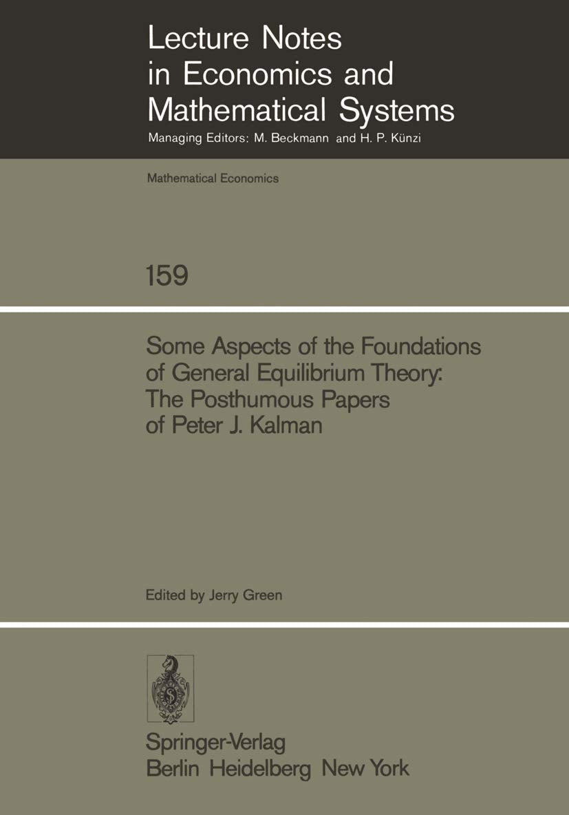 Some Aspects Of The Foundations Of General Equilibrium Theory: The Posthumous Papers Of Peter J. Kalman (Lecture Notes In Econom,Used