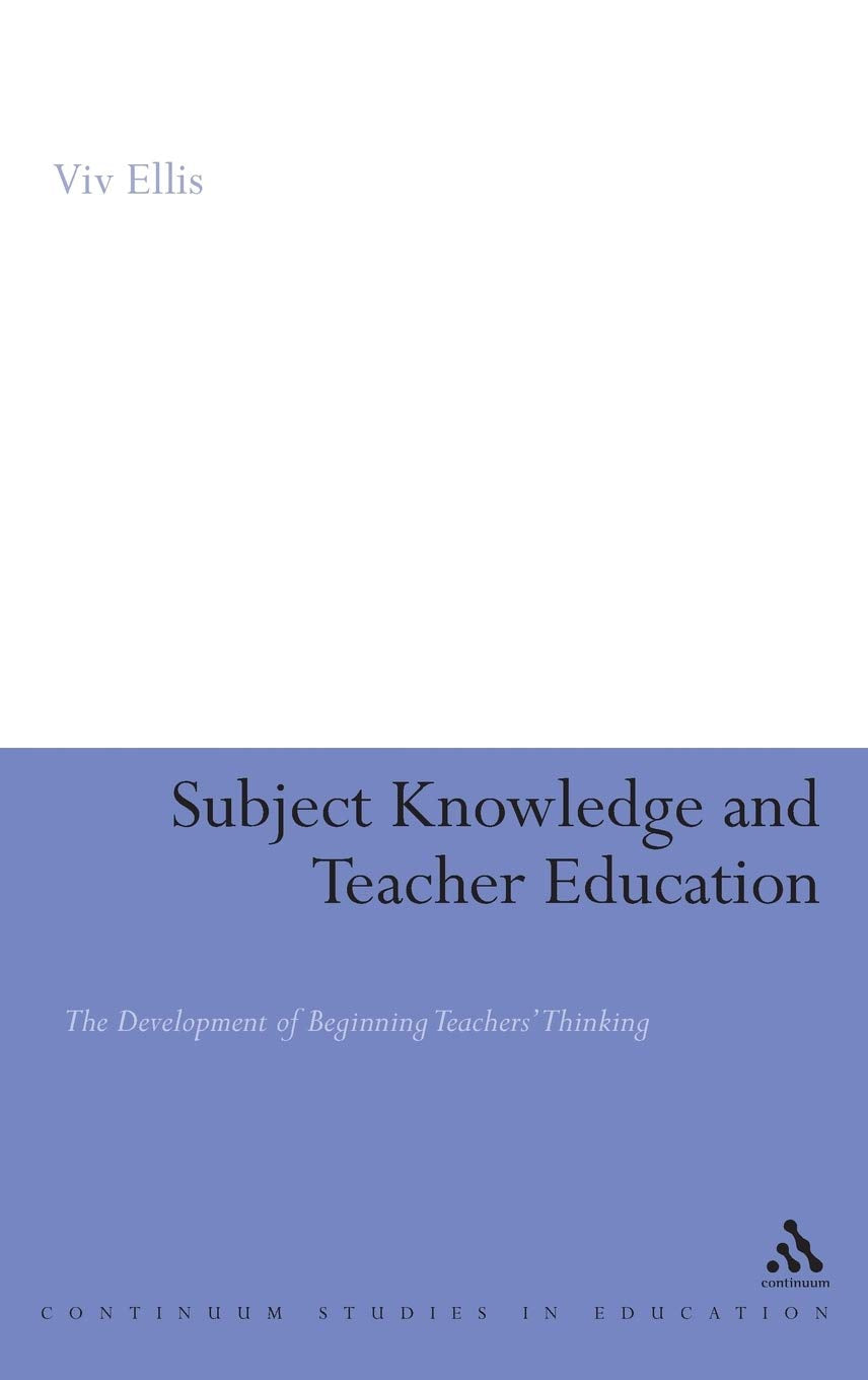 Subject Knowledge And Teacher Education: The Development Of Beginning Teachers' Thinking,Used