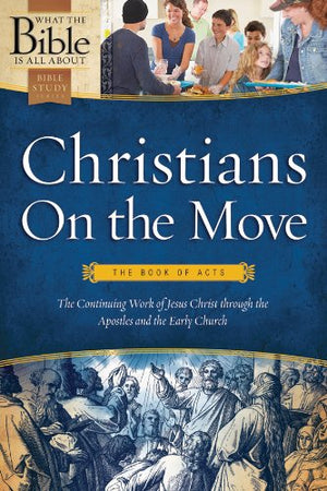Christians on the Move: The Book of Acts (What the Bible Is All About Bible Study Series),Used