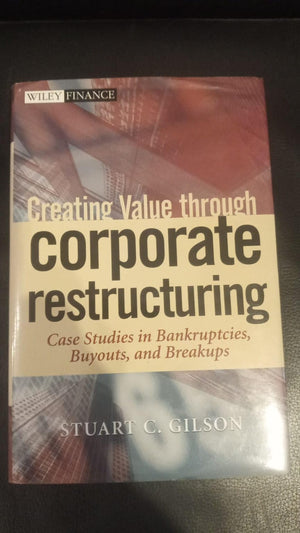 Creating Value Through Corporate Restructuring: Case Studies In Bankruptcies, Buyouts, And Breakups-new,New