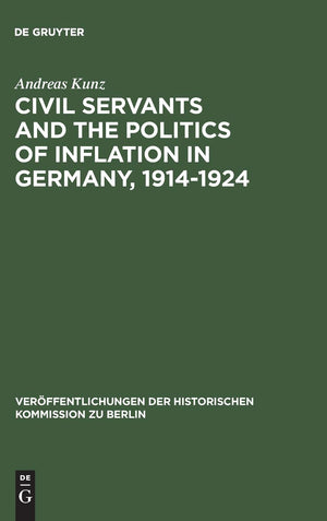 Civil Servants and the Politics of Inflation in Germany, 19141924 (Verffentlichungen der Historischen Kommission zu Berlin, 66),Used