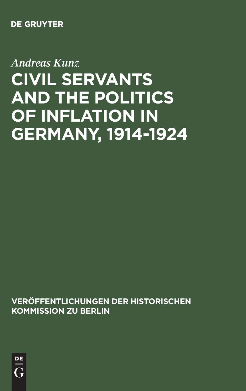 Civil Servants and the Politics of Inflation in Germany, 19141924 (Verffentlichungen der Historischen Kommission zu Berlin, 66),Used