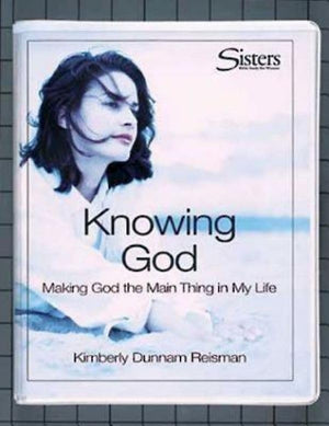 Sisters: Bible Study for Women  Knowing God Kit: Making God the 