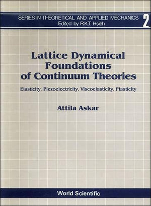 Lattice Dynamical Foundations of Continuum Theories: Elasticity, Piezoelectricity, Viscoelasticity, Plasticity (Theoretical and ,Used