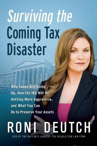 Surviving the Coming Tax Disaster: Why Taxes Are Going Up, How the IRS Will Be Getting More Aggressive, and What You Can Do to P,Used