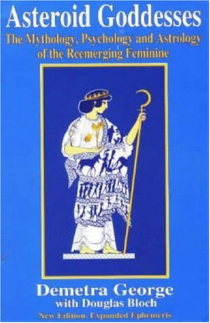 Asteroid Goddesses: The Mythology, Psychology And Astrology Of The Reemerging Feminine,Used