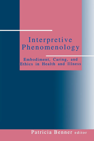 Interpretive Phenomenology: Embodiment, Caring, and Ethics in Health and Illness (Artificial Intelligence and Society),New