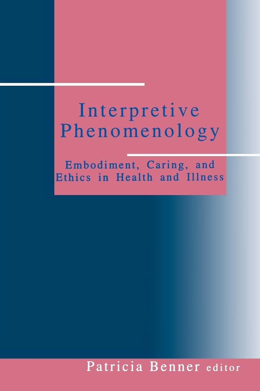 Interpretive Phenomenology: Embodiment, Caring, and Ethics in Health and Illness (Artificial Intelligence and Society),New