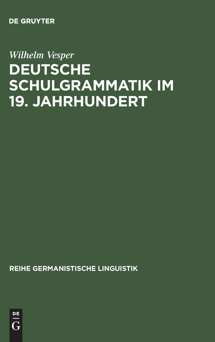 Deutsche Schulgrammatik im 19. Jahrhundert: Zur Begrndung einer historischkritischen Sprachdidaktik (Reihe Germanistische Lingu,Used
