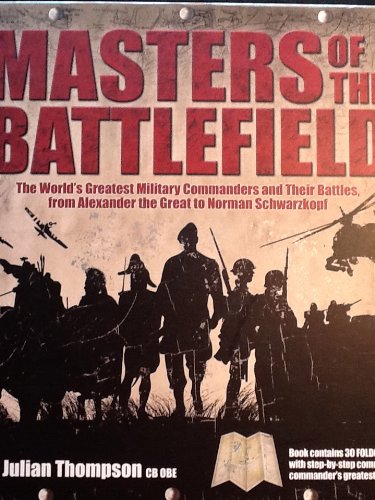 Masters Of The Battlefield  The World'S Greatest Military Commanders And Their Battles, From Alexander The Great To Norman Schw,Used