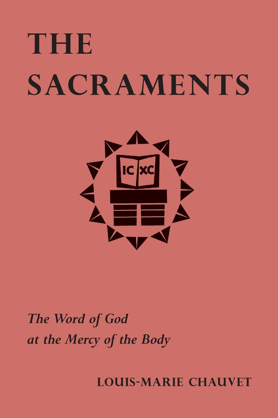The Sacraments  The Word Of God At The Mercy Of The Body,New