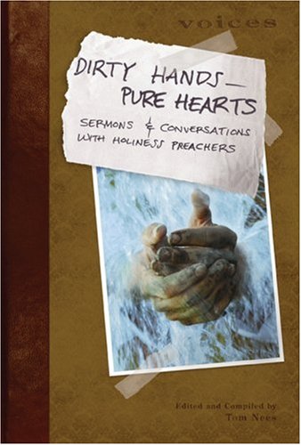 Dirty Handspure Hearts: Sermons And Conversations With Holiness Preachers (Voices),New