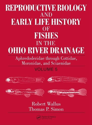 Reproductive Biology and Early Life History of Fishes in the Ohio River Drainage, Vol. 5: Aphredoderidae through Sciaenidae., Mo,Used
