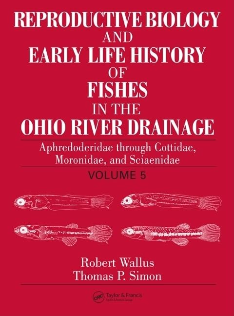 Reproductive Biology and Early Life History of Fishes in the Ohio River Drainage, Vol. 5: Aphredoderidae through Sciaenidae., Mo,Used