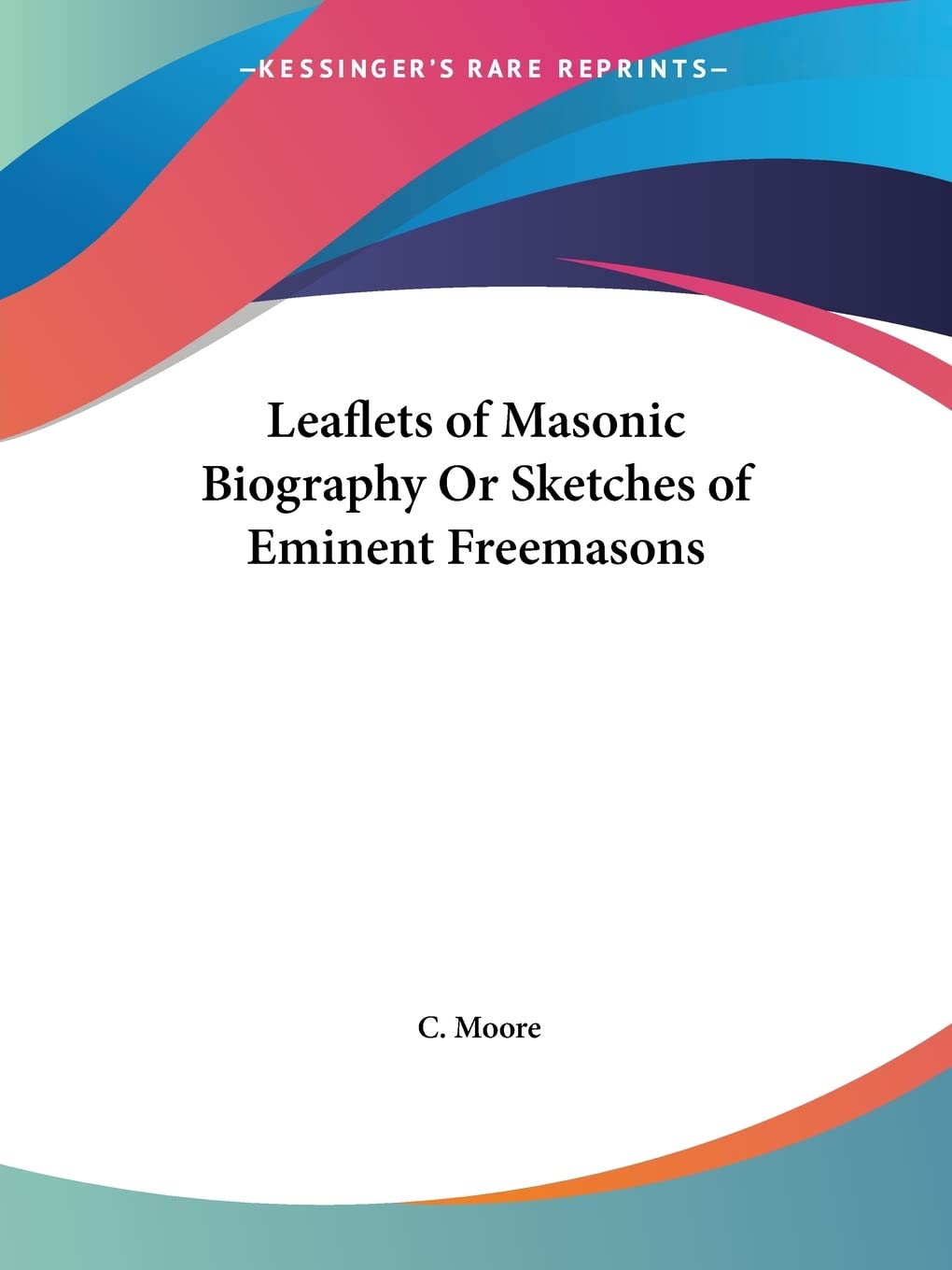 Leaflets of Masonic Biography Or Sketches of Eminent Freemasons,Used
