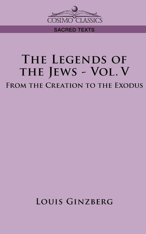 The Legends of the Jews  Vol. V: From the Creation to the Exodus,Used