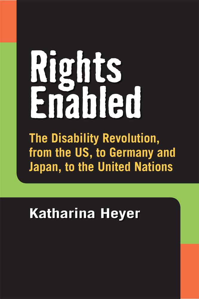 Rights Enabled: The Disability Revolution, from the US, to Germany and Japan, to the United Nations,Used