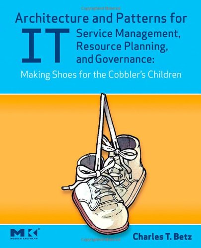 Architecture and Patterns for IT Service Management, Resource Planning, and Governance: Making Shoes for the Cobbler's Children:,Used
