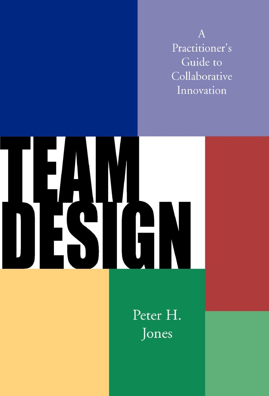 Team Design: A Practitioner's Guide to Collaborative Innovation,Used