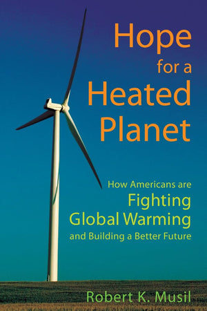Hope For A Heated Planet: How Americans Are Fighting Global Warming And Building A Better Future,Used