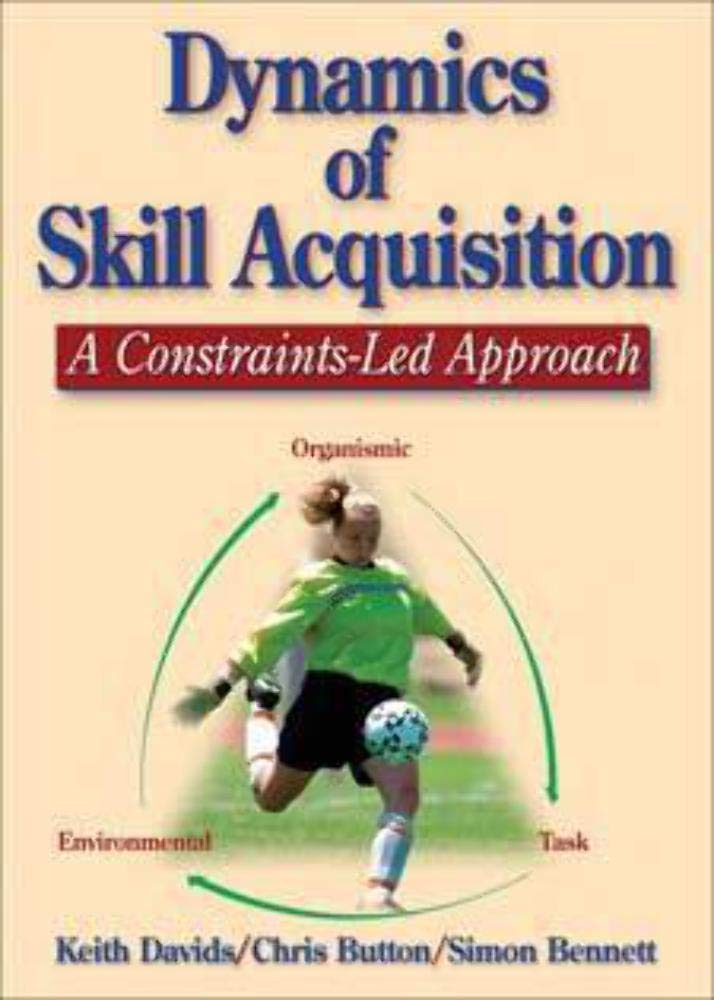 Dynamics of Skill Acquisition: A ConstraintsLed Approach,Used