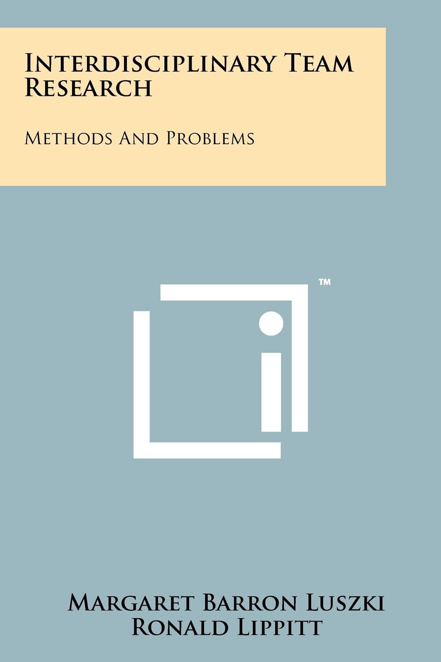 Interdisciplinary Team Research: Methods and Problems,New
