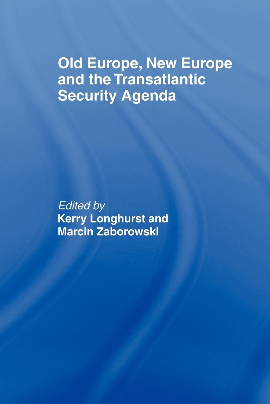 Old Europe, New Europe And The Transatlantic Security Agenda