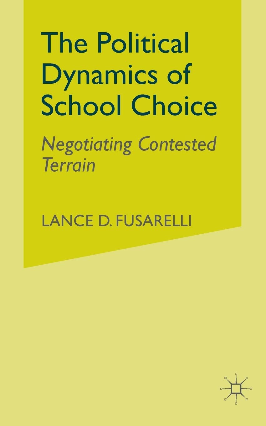 The Political Dynamics of School Choice: Negotiating Contested Terrain,Used