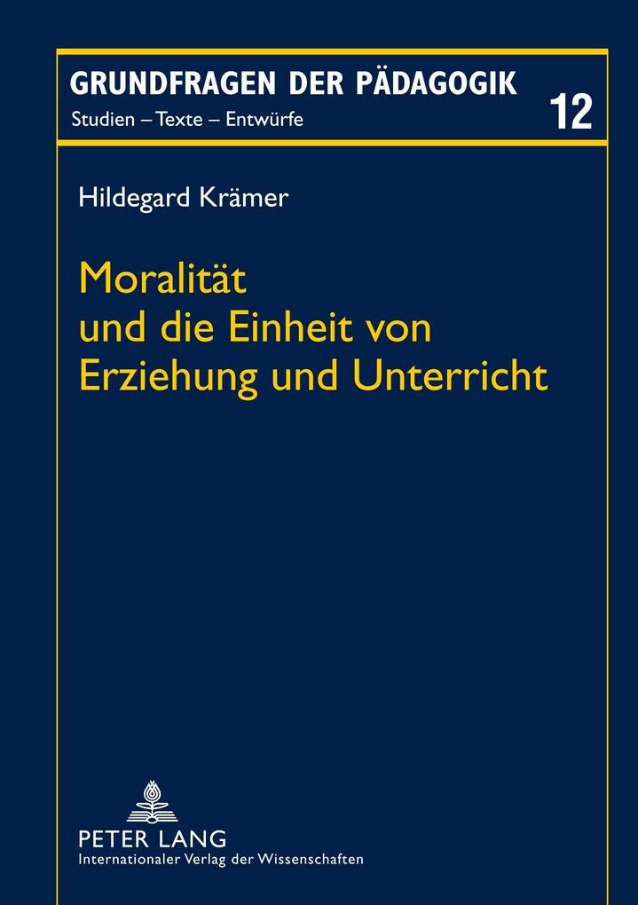 Moralitt und die Einheit von Erziehung und Unterricht: Ein transzendentalkritischer Beitrag zur Theorie der Bildung (Grundfragen,Used