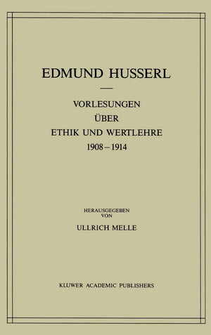 Vorlesungen ber Ethik und Wertlehre 19081914 (Husserliana: Edmund Husserl  Gesammelte Werke, 28) (German Edition),New