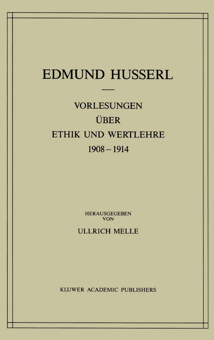 Vorlesungen ber Ethik und Wertlehre 19081914 (Husserliana: Edmund Husserl  Gesammelte Werke, 28) (German Edition),New