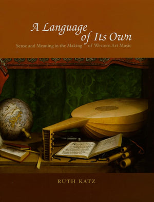 A Language Of Its Own: Sense And Meaning In The Making Of Western Art Music
