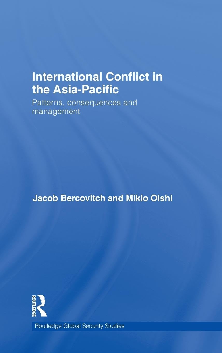 International Conflict in the AsiaPacific: Patterns, Consequences and Management (Routledge Global Security Studies),New